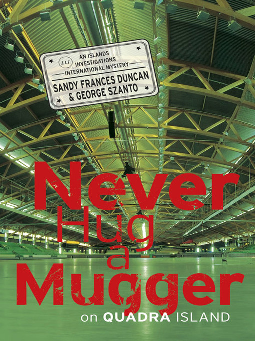 Title details for Never Hug a Mugger on Quadra Island by Sandy Frances Duncan - Available